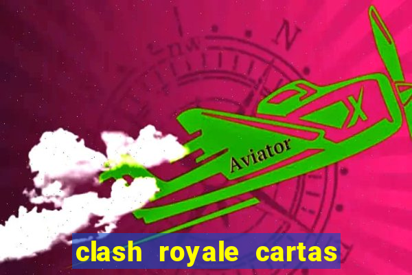 clash royale cartas modificadas 2024